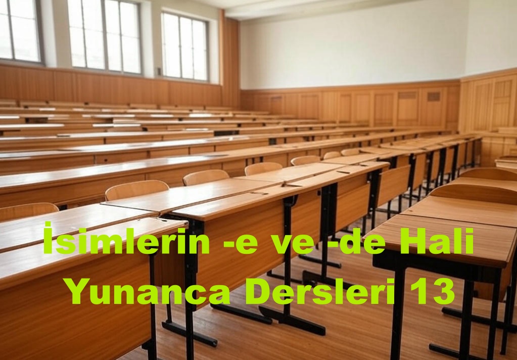 İsimlerin -e ve -de Hali-Yunanca Dersleri 13